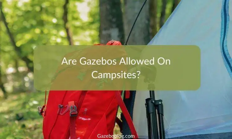 Are Gazebos Allowed On Campsites?